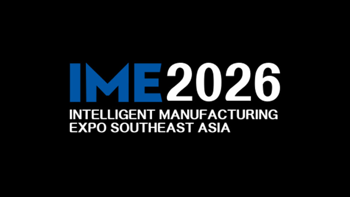 IME 2026 to Connect Global Advanced Manufacturing Solutions with Southeast Asia's Industrial Market